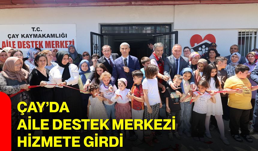 Çay’da Aile Destek Merkezi Hizmete Girdi