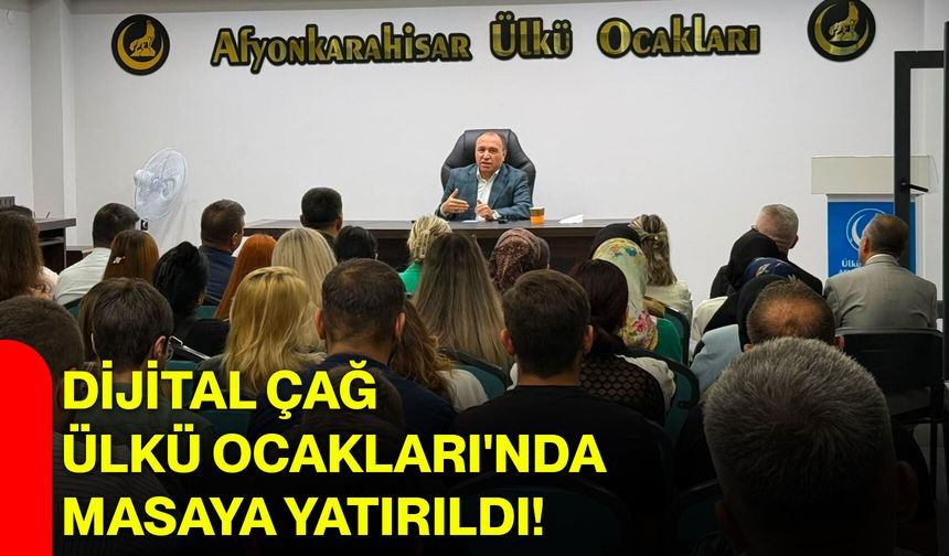 Dijital Çağ Ülkü Ocakları'nda masaya yatırıldı!