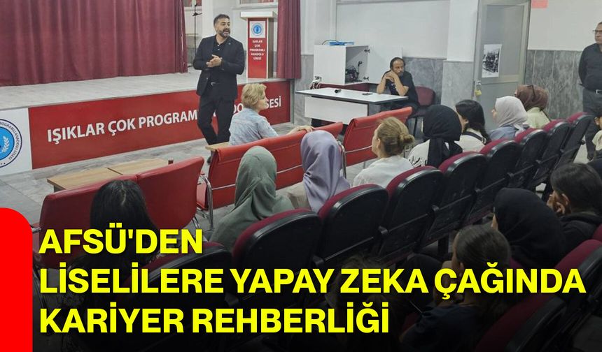 AFSÜ'den liselilere yapay zeka çağında kariyer rehberliği
