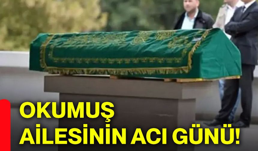Okumuş ailesinin acı günü!