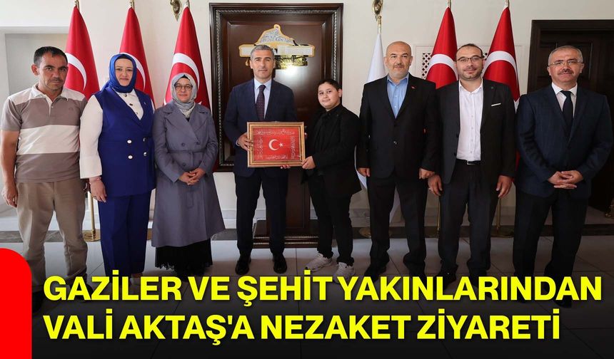 Gaziler ve şehit yakınlarından Vali Aktaş'a nezaket ziyareti