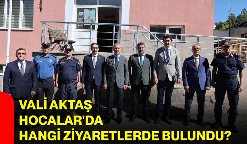 Vali Aktaş Hocalar'da hangi ziyaretlerde bulundu?