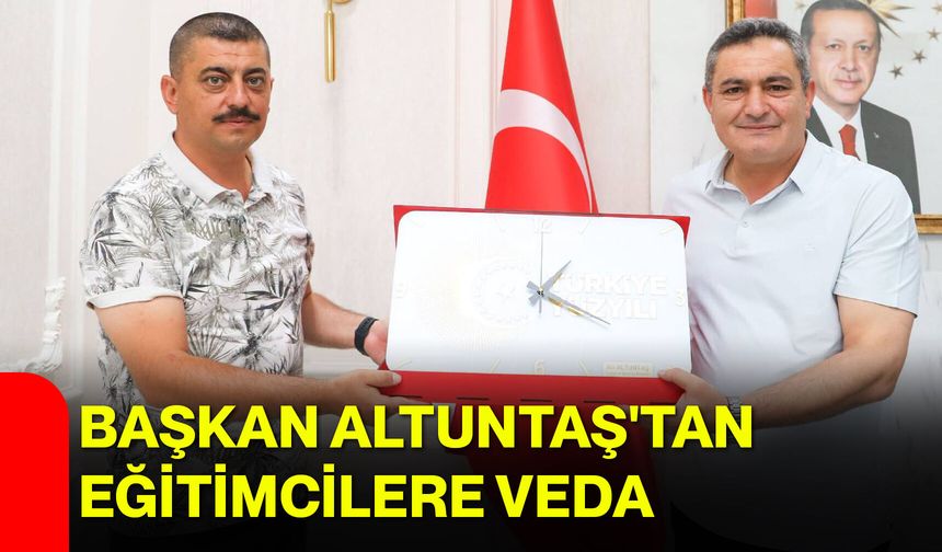 Başkan Altuntaş'tan eğitimcilere veda