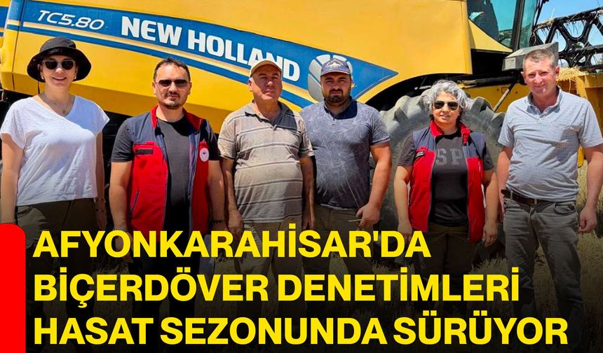 Afyonkarahisar'da biçerdöver denetimleri hasat sezonunda sürüyor