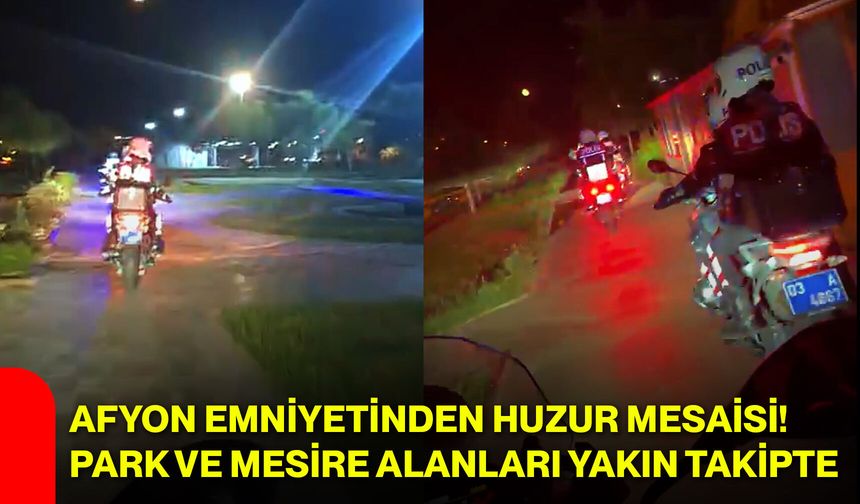 Afyon Emniyetinden huzur mesaisi! Park ve mesire alanları yakın takipte