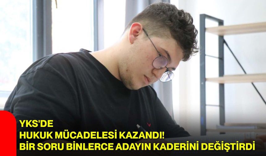 YKS'de hukuk mücadelesi kazandı! Bir soru binlerce adayın kaderini değiştirdi