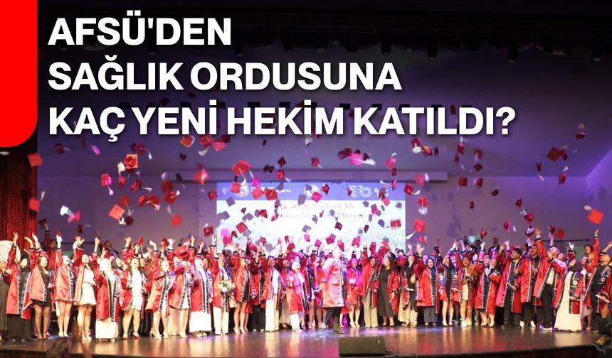 AFSÜ'den sağlık ordusuna kaç yeni hekim katıldı?