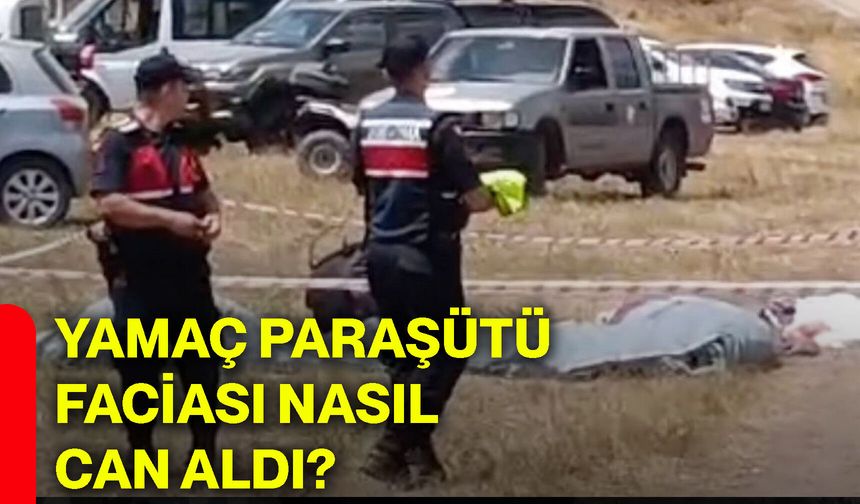Yamaç paraşütü faciası nasıl can aldı?