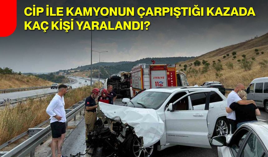 Cip ile kamyonun çarpıştığı kazada kaç kişi yaralandı?