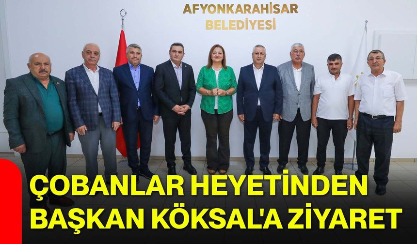 Çobanlar Heyetinden Başkan Köksal'a ziyaret