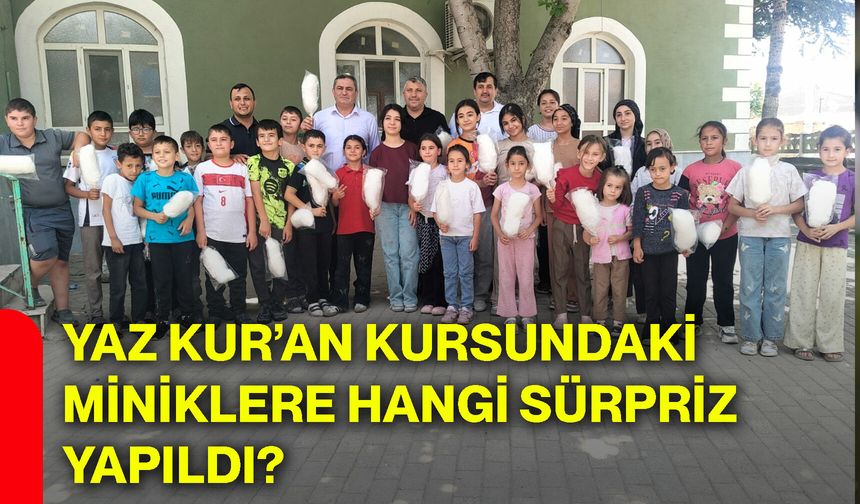 Yaz kur’an kursundaki miniklere hangi sürpriz yapıldı?