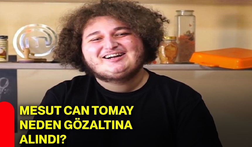 Mesut Can Tomay neden gözaltına alındı?