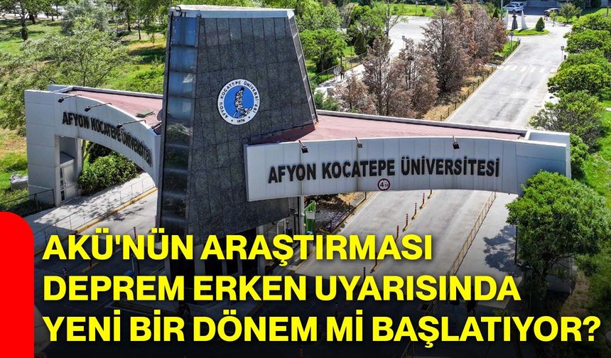 AKÜ'nün araştırması deprem erken uyarısında yeni bir dönem mi başlatıyor?
