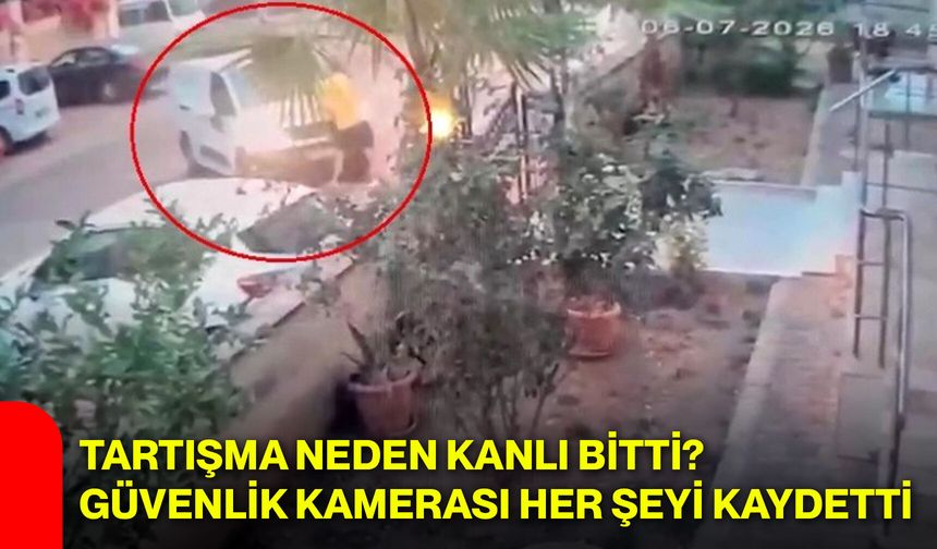Tartışma neden kanlı bitti? Güvenlik kamerası her şeyi kaydetti