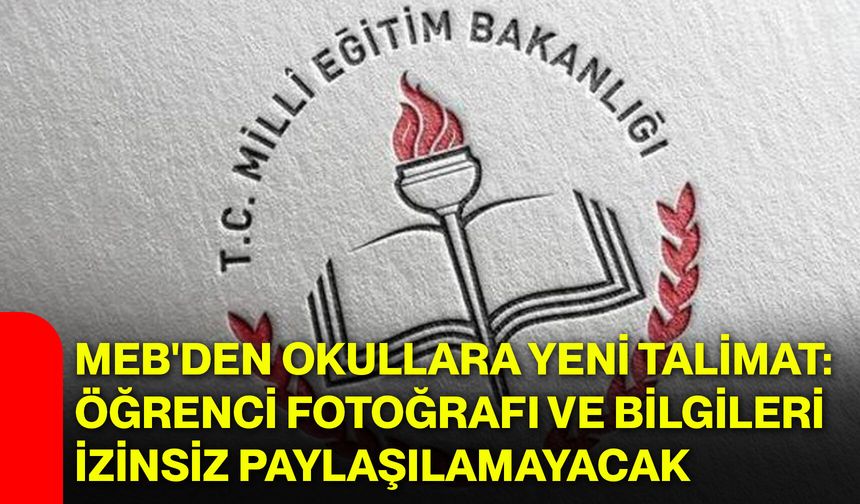 MEB'den okullara yeni talimat: Öğrenci fotoğrafı ve bilgileri izinsiz paylaşılamayacak