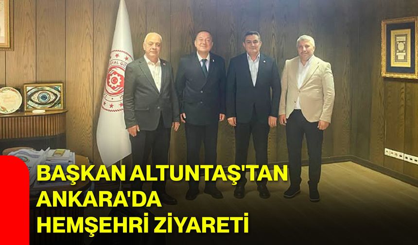 Başkan Altuntaş'tan Ankara'da hemşehri ziyareti
