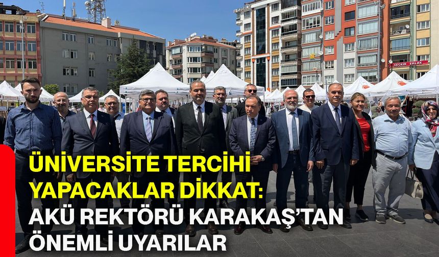 Üniversite tercihi yapacaklar dikkat: AKÜ Rektörü Karakaş’tan önemli uyarılar