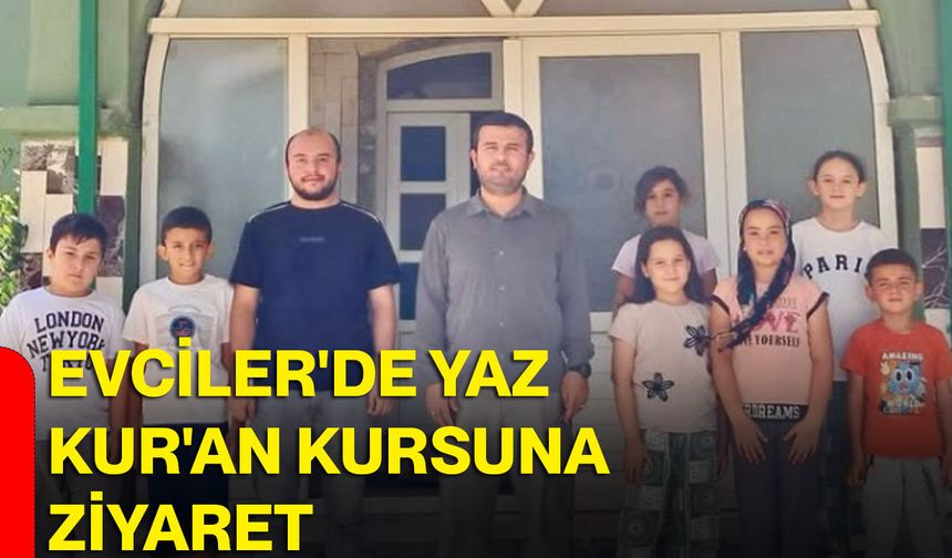 Evciler'de yaz Kur'an kursuna ziyaret