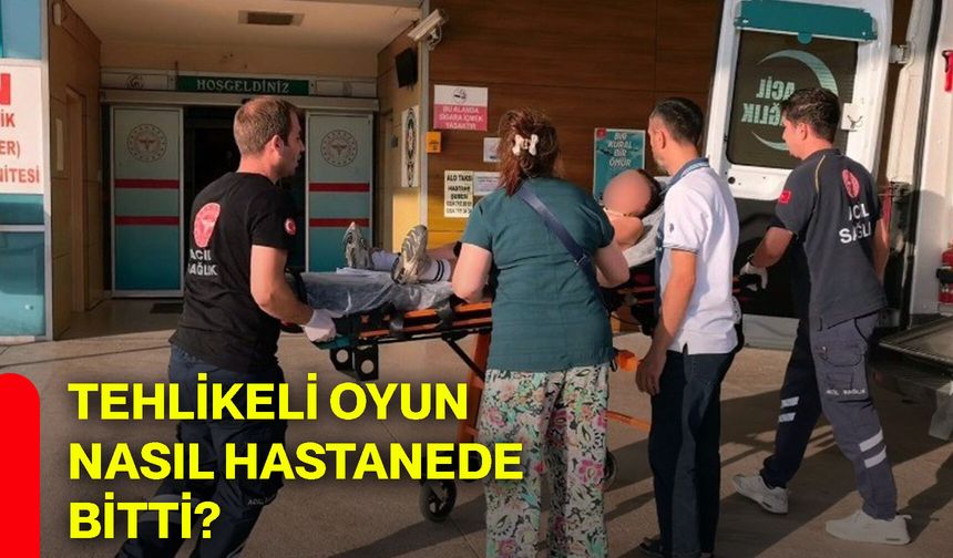 Tehlikeli oyun nasıl hastanede bitti?