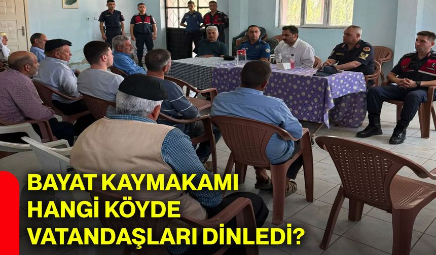 Bayat Kaymakamı hangi köyde vatandaşları dinledi?
