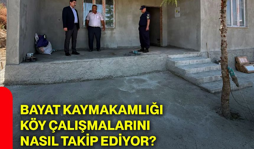 Bayat Kaymakamlığı köy çalışmalarını nasıl takip ediyor?