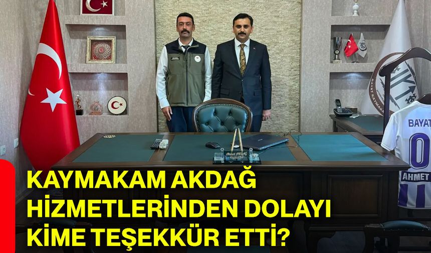 Kaymakam Akdağ hizmetlerinden dolayı kime teşekkür etti?