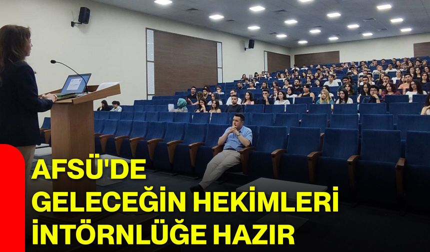 AFSÜ'de geleceğin hekimleri intörnlüğe hazır