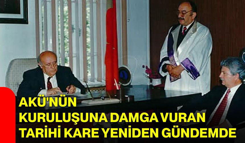 AKÜ'nün kuruluşuna damga vuran tarihi kare yeniden gündemde
