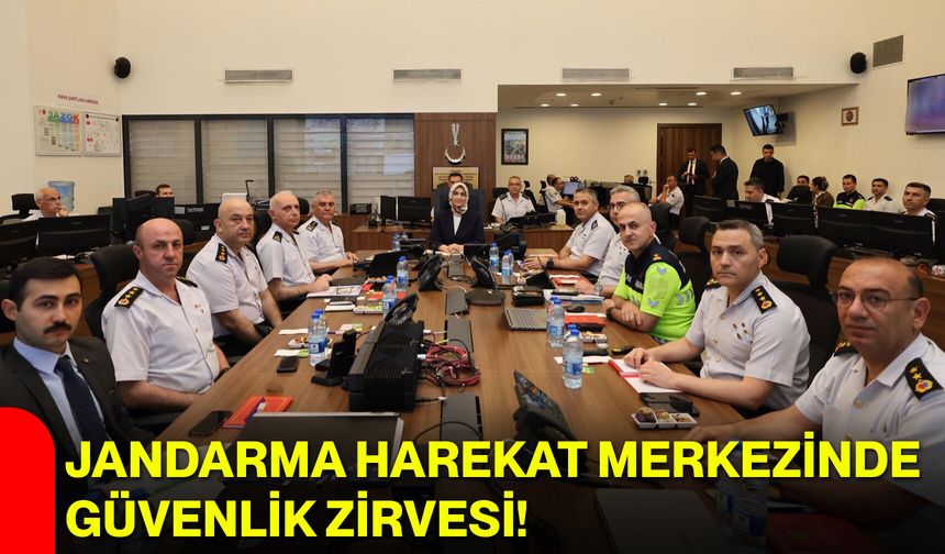 Jandarma Harekat Merkezinde güvenlik zirvesi!