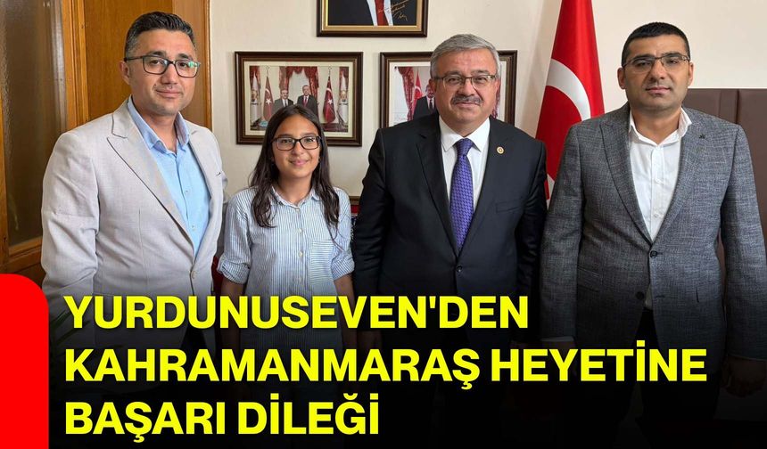 Yurdunuseven'den Kahramanmaraş heyetine başarı dileği