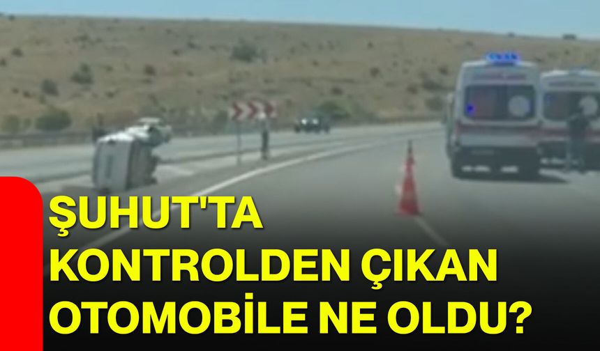Şuhut'ta kontrolden çıkan otomobile ne oldu?