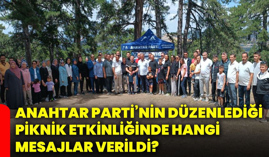 Anahtar Parti’nin düzenlediği piknik etkinliğinde hangi mesajlar verildi?