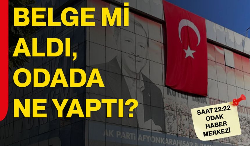 Belge mi aldı, odada ne yaptı?