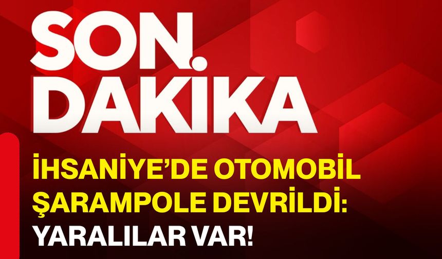 İhsaniye’de otomobil şarampole devrildi: Yaralılar var!