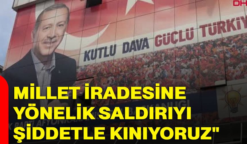 AK Parti: "Millet iradesine yönelik saldırıyı şiddetle kınıyoruz"