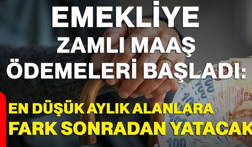 Emekliye zamlı maaş ödemeleri başladı: En düşük aylık alanlara fark sonradan yatacak