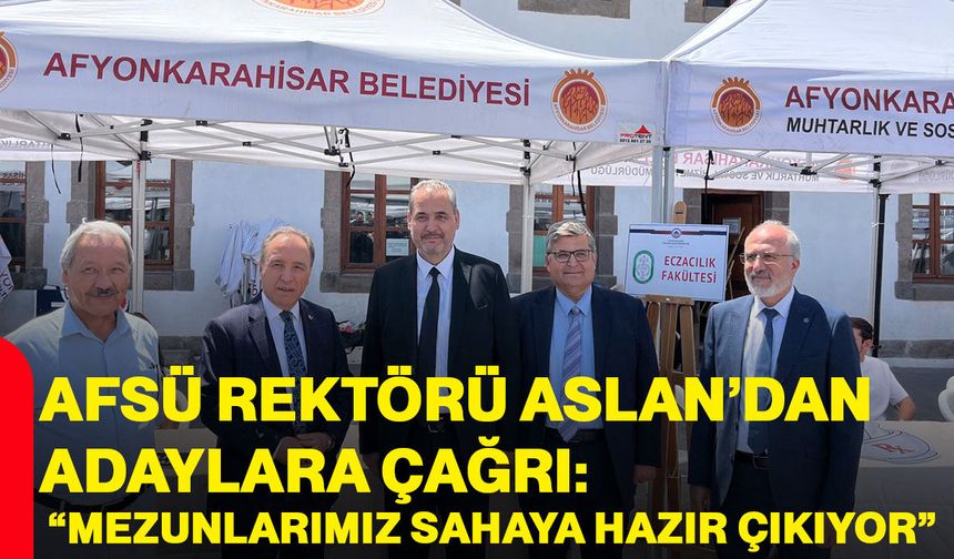 AFSÜ Rektörü Aslan’dan adaylara çağrı: “Mezunlarımız sahaya hazır çıkıyor”