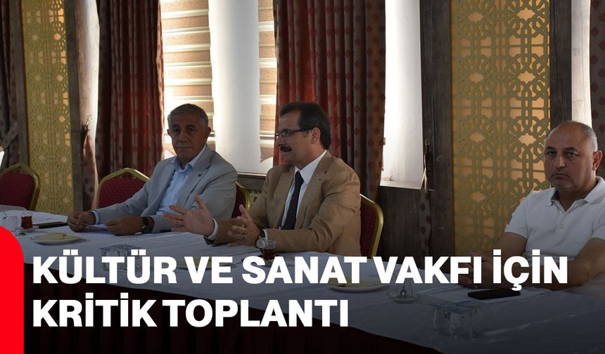 Kültür ve Sanat Vakfı için kritik toplantı