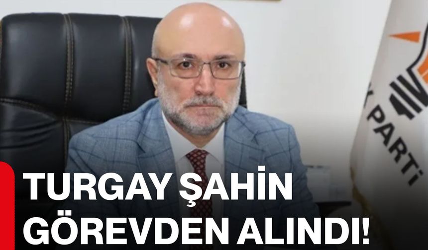 Son dakika: Turgay Şahin görevden alındı!