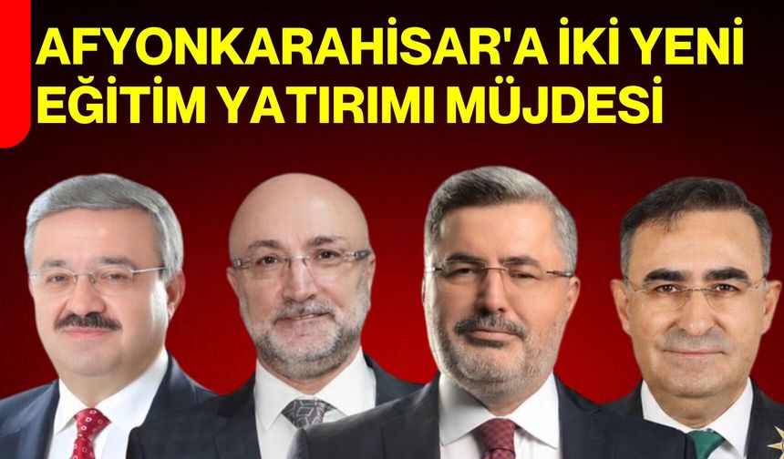 Afyonkarahisar'a iki yeni eğitim yatırımı müjdesi