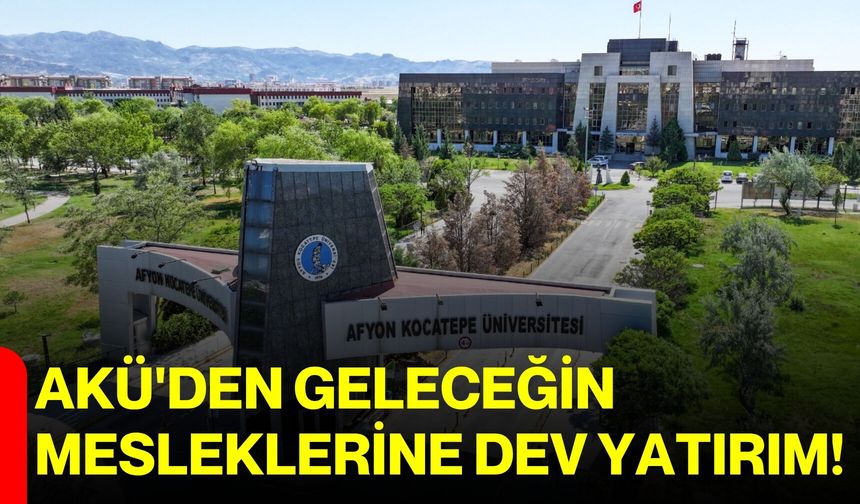 AKÜ'den geleceğin mesleklerine dev yatırım!