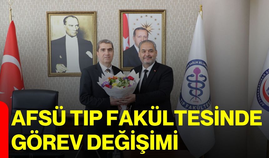 AFSÜ Tıp Fakültesinde görev değişimi