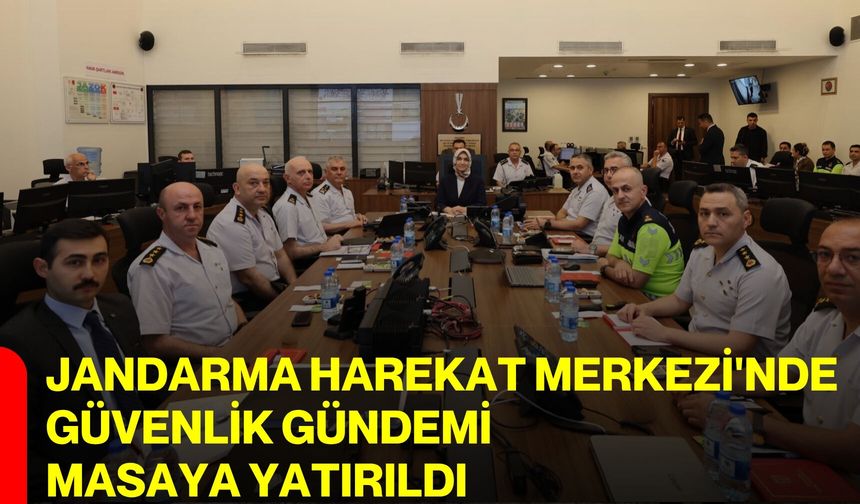 Jandarma Harekat Merkezi'nde güvenlik gündemi masaya yatırıldı