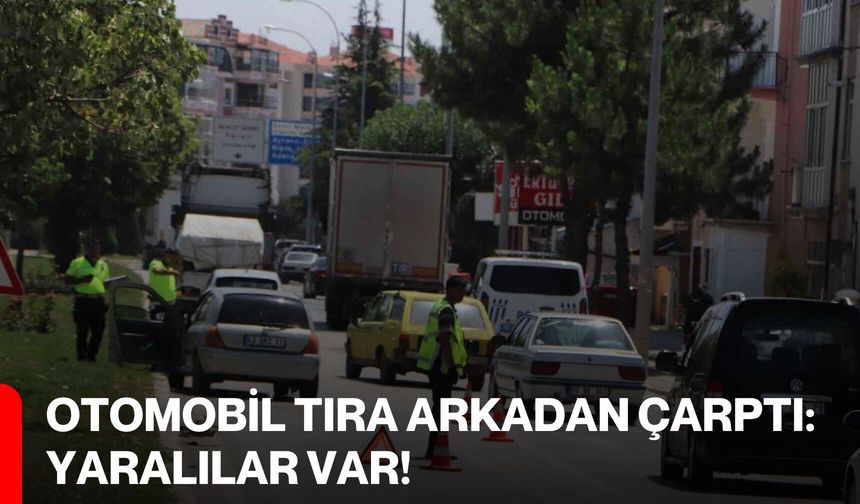 Otomobil tıra arkadan çarptı: Yaralılar var!