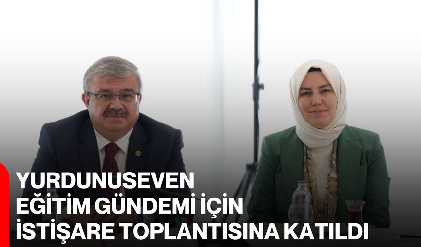 Yurdunuseven eğitim gündemi için istişare toplantısına katıldı