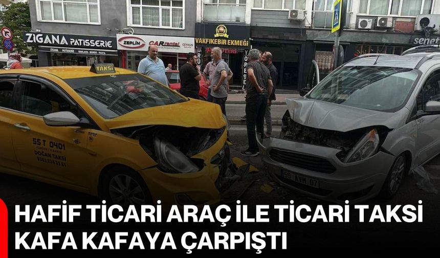 Hafif ticari araç ile ticari taksi kafa kafaya çarpıştı