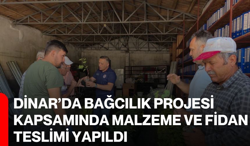 Dinar’da Bağcılık Projesi kapsamında malzeme ve fidan teslimi yapıldı