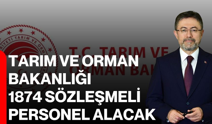 Tarım ve Orman Bakanlığı 1874 sözleşmeli personel alacak