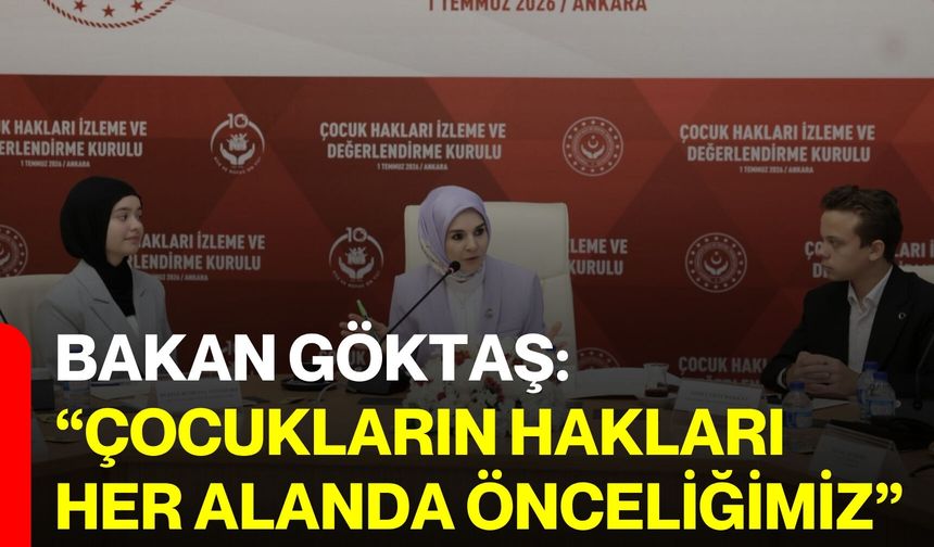 Bakan Göktaş: “Çocukların hakları her alanda önceliğimiz”