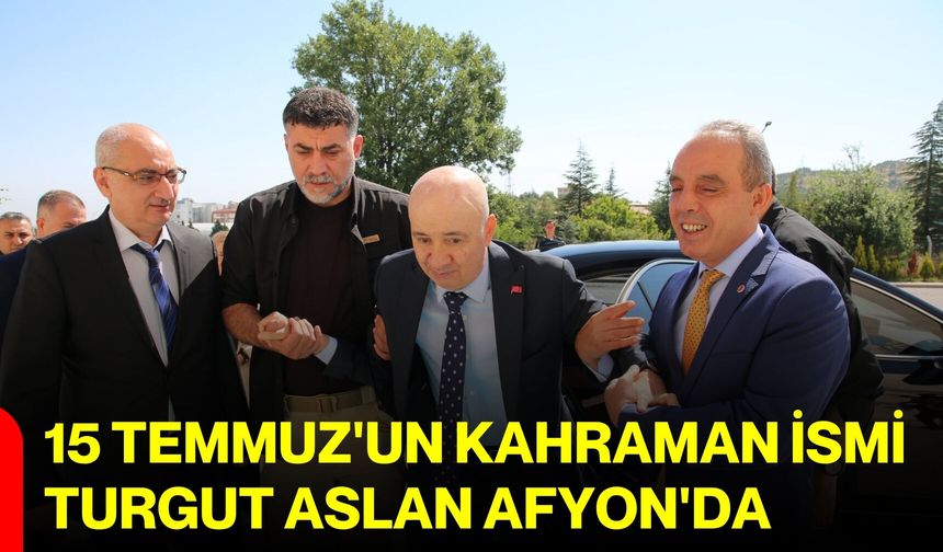 15 Temmuz'un kahraman ismi Turgut Aslan Afyon'da